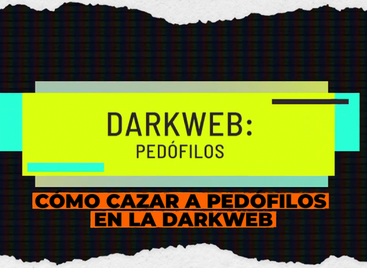 Cómo cazar a pedófilos en la darkweb