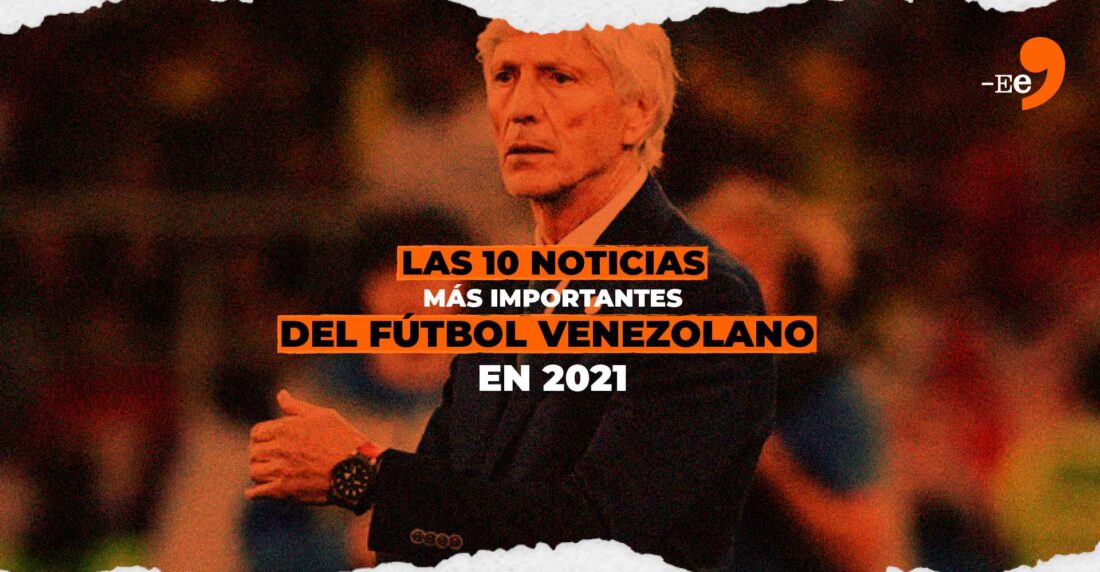 Las 10 noticias más importantes del fútbol venezolano en 2021
